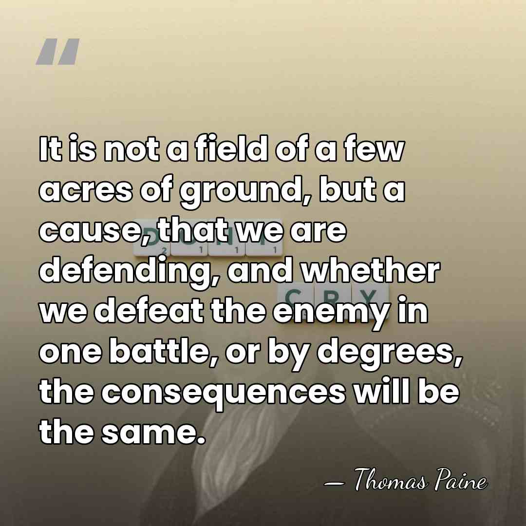 It is not a field of a few acres of ground, but&hellip; - Thomas Paine