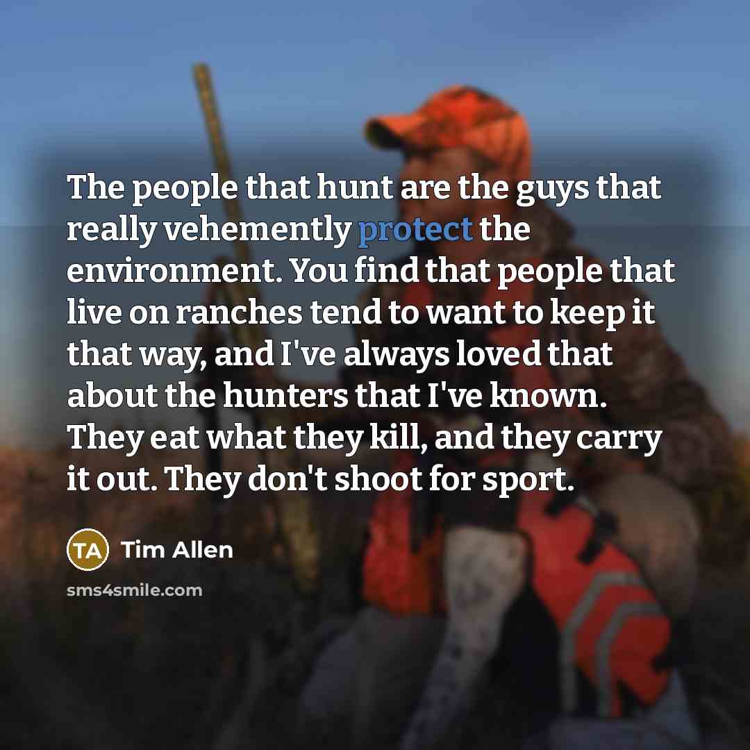 “The people that hunt are the guys that really vehemently…” quote by Tim Allen