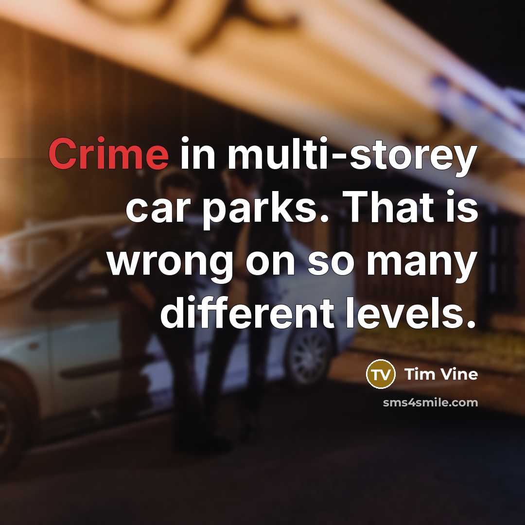 “Crime in multi-storey car parks. That is wrong on so…” quote by Tim Vine
