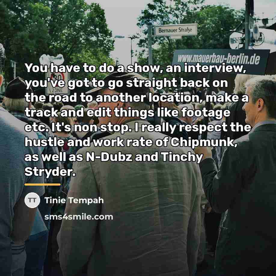 “You have to do a show, an interview, you've got…” quote by Tinie Tempah