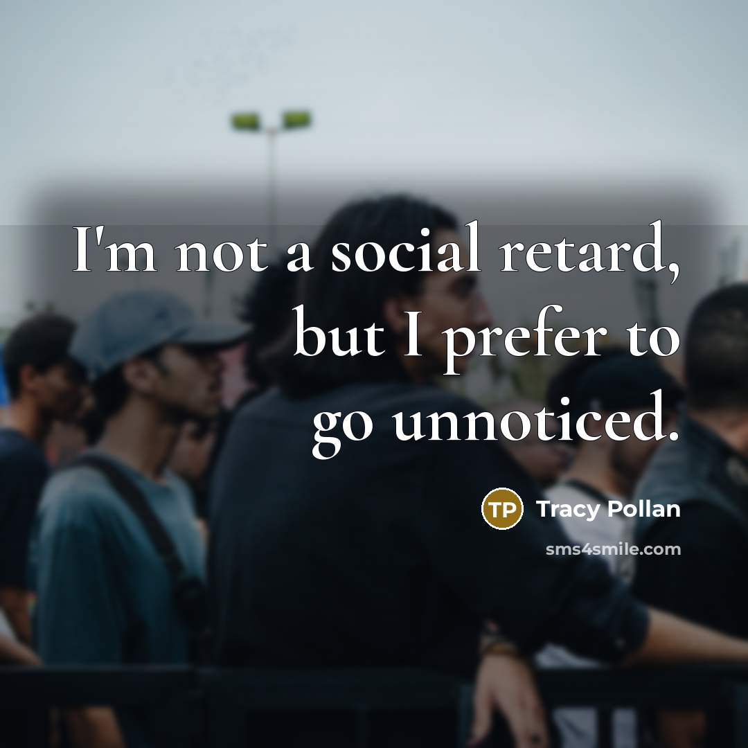 “I'm not a social retard, but I prefer to go…” quote by Tracy Pollan
