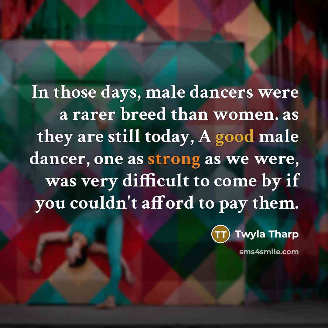 “In those days, male dancers were a rarer breed than…” quote by Twyla Tharp