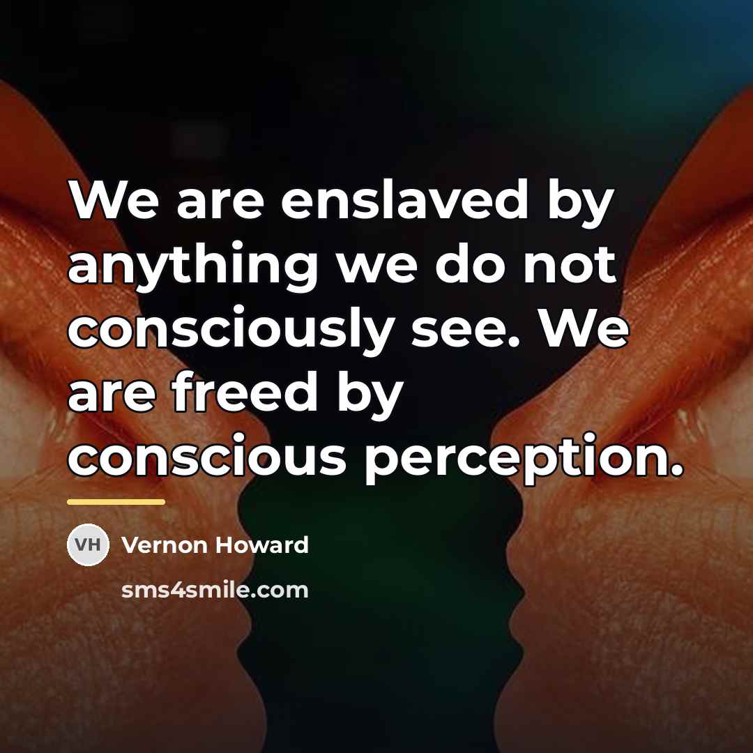 “We are enslaved by anything we do not consciously see.…” quote by Vernon Howard
