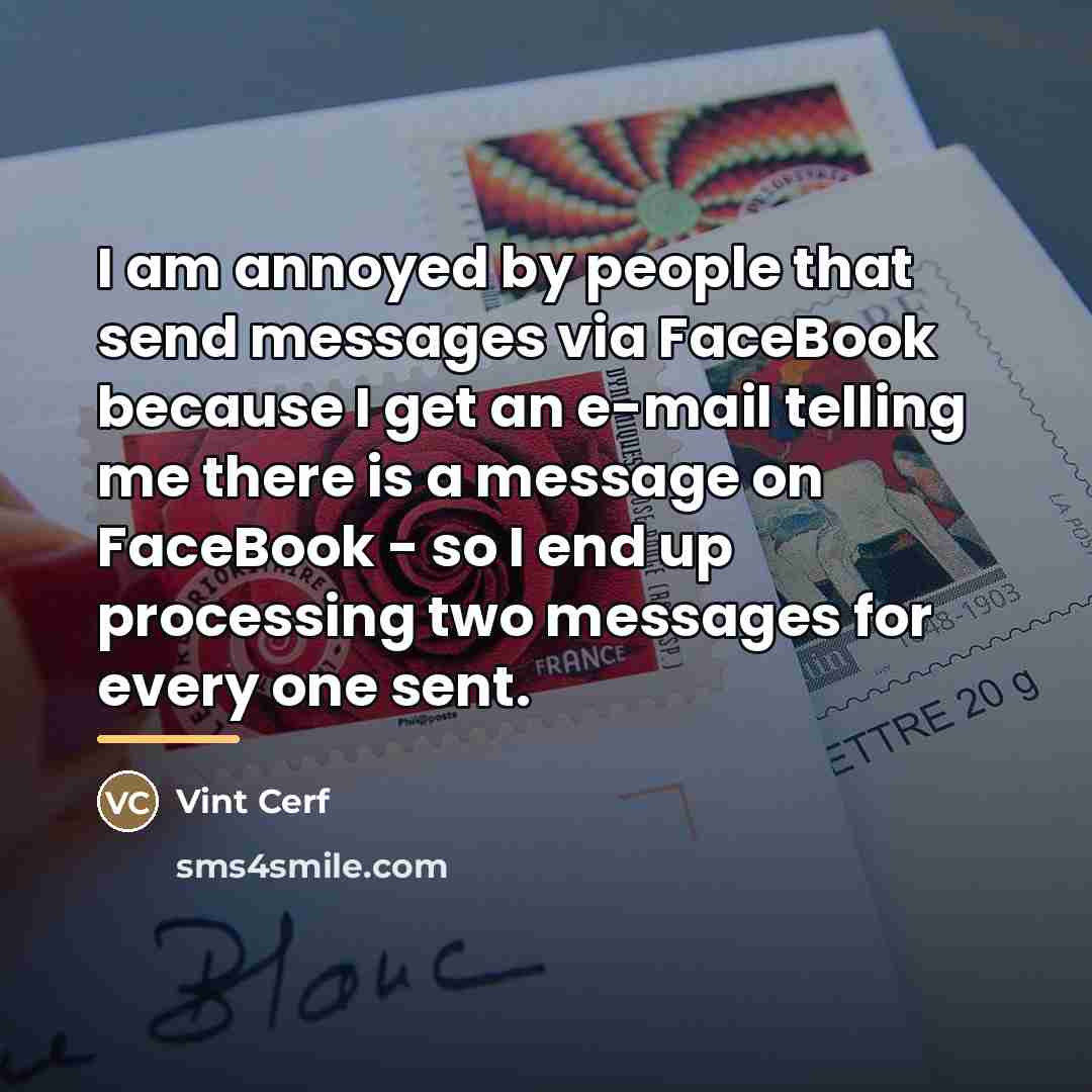 “I am annoyed by people that send messages via FaceBook…” quote by Vint Cerf