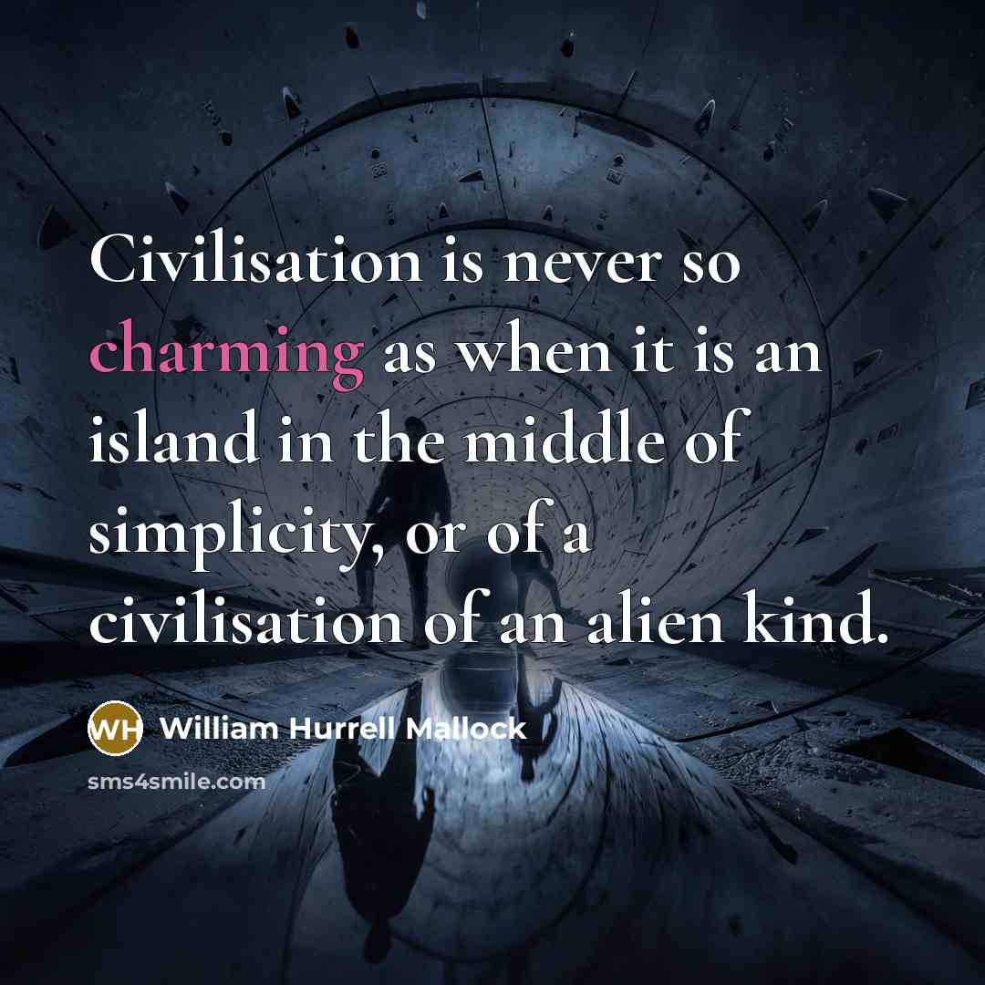 “Civilisation is never so charming as when it is an…” quote by William Hurrell Mallock