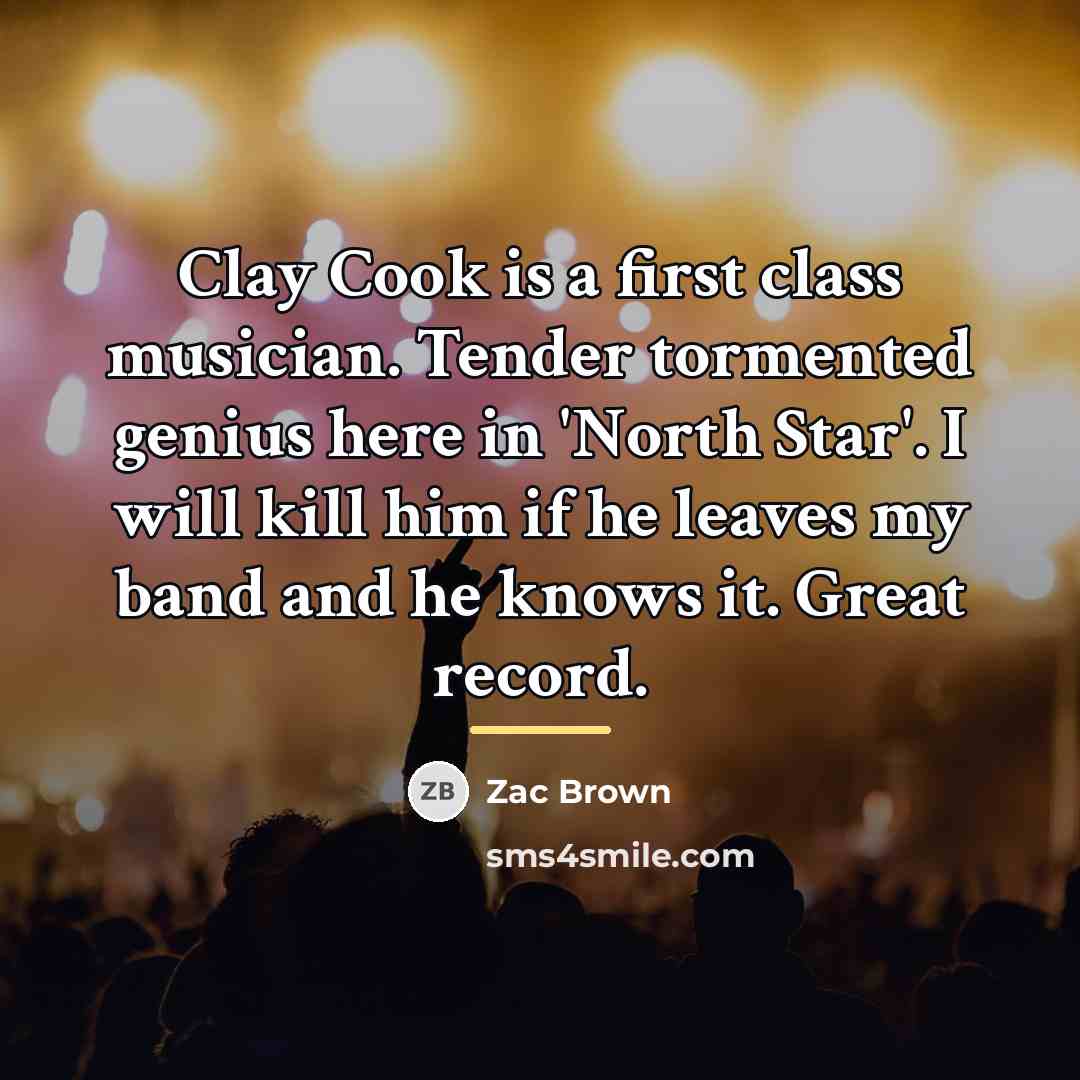 “Clay Cook is a first class musician. Tender tormented genius…” quote by Zac Brown