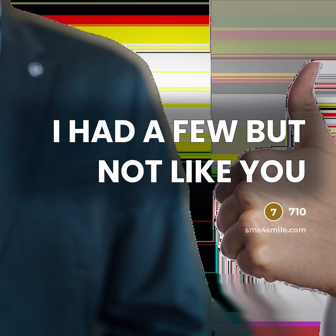“I HAD A FEW BUT NOT LIKE YOU” quote by 710