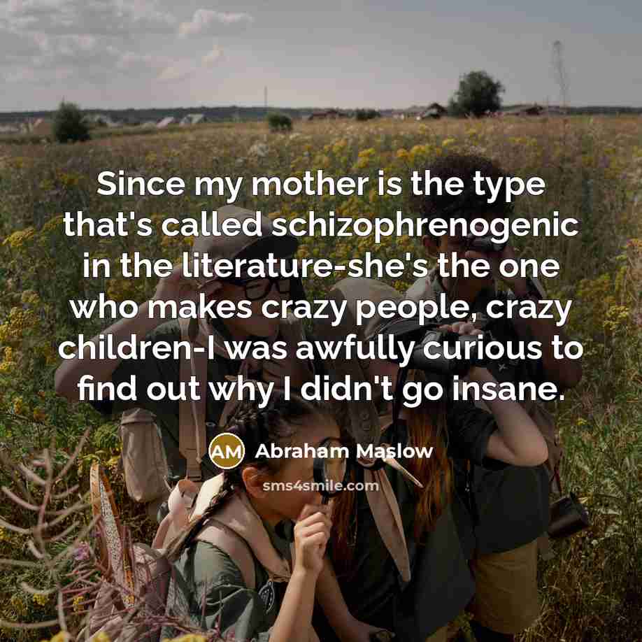 “Since my mother is the type that's called schizophrenogenic in…” quote by Abraham Maslow