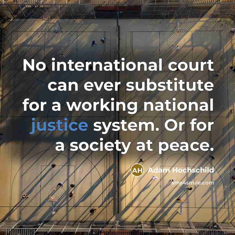 “No international court can ever substitute for a working national…” quote by Adam Hochschild