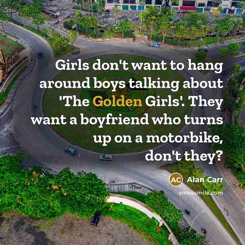 “Girls don't want to hang around boys talking about 'The…” quote by Alan Carr