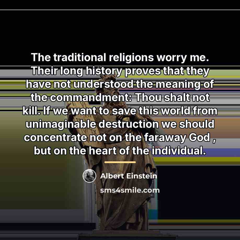 “The traditional religions worry me. Their long history proves that…” quote by Albert Einstein
