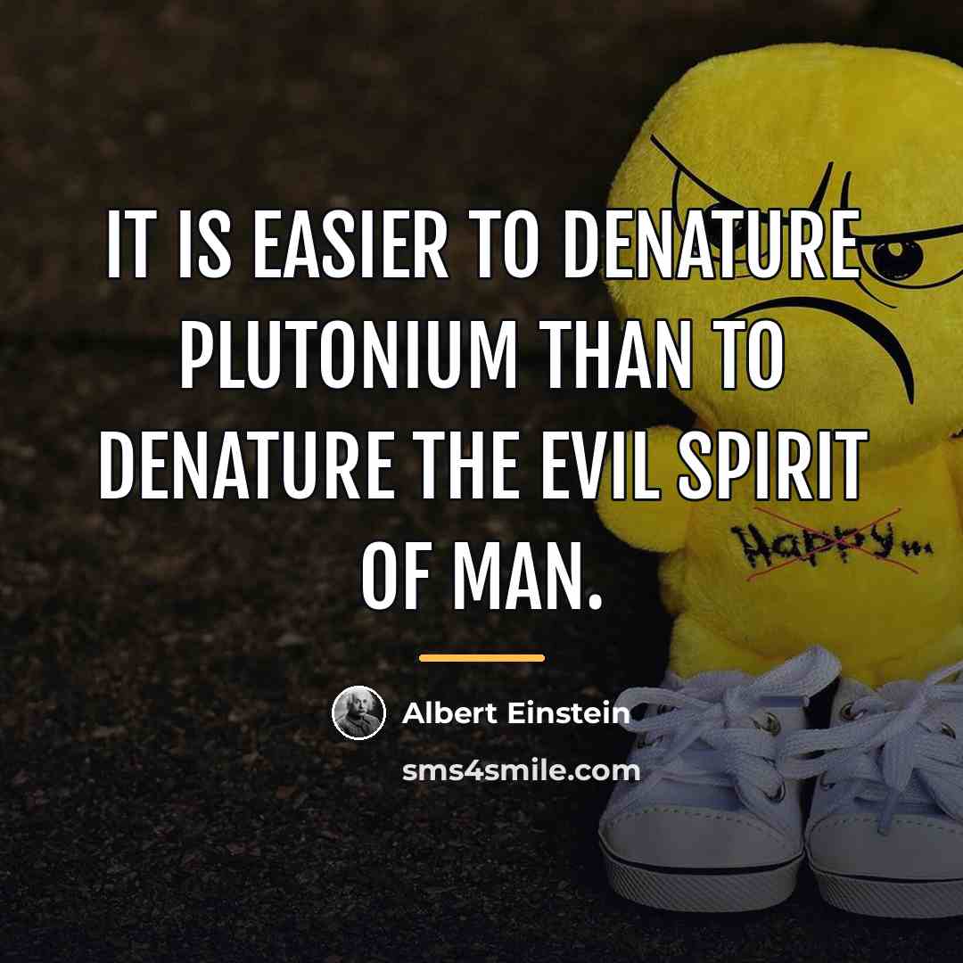 “It is easier to denature plutonium than to denature the…” quote by Albert Einstein