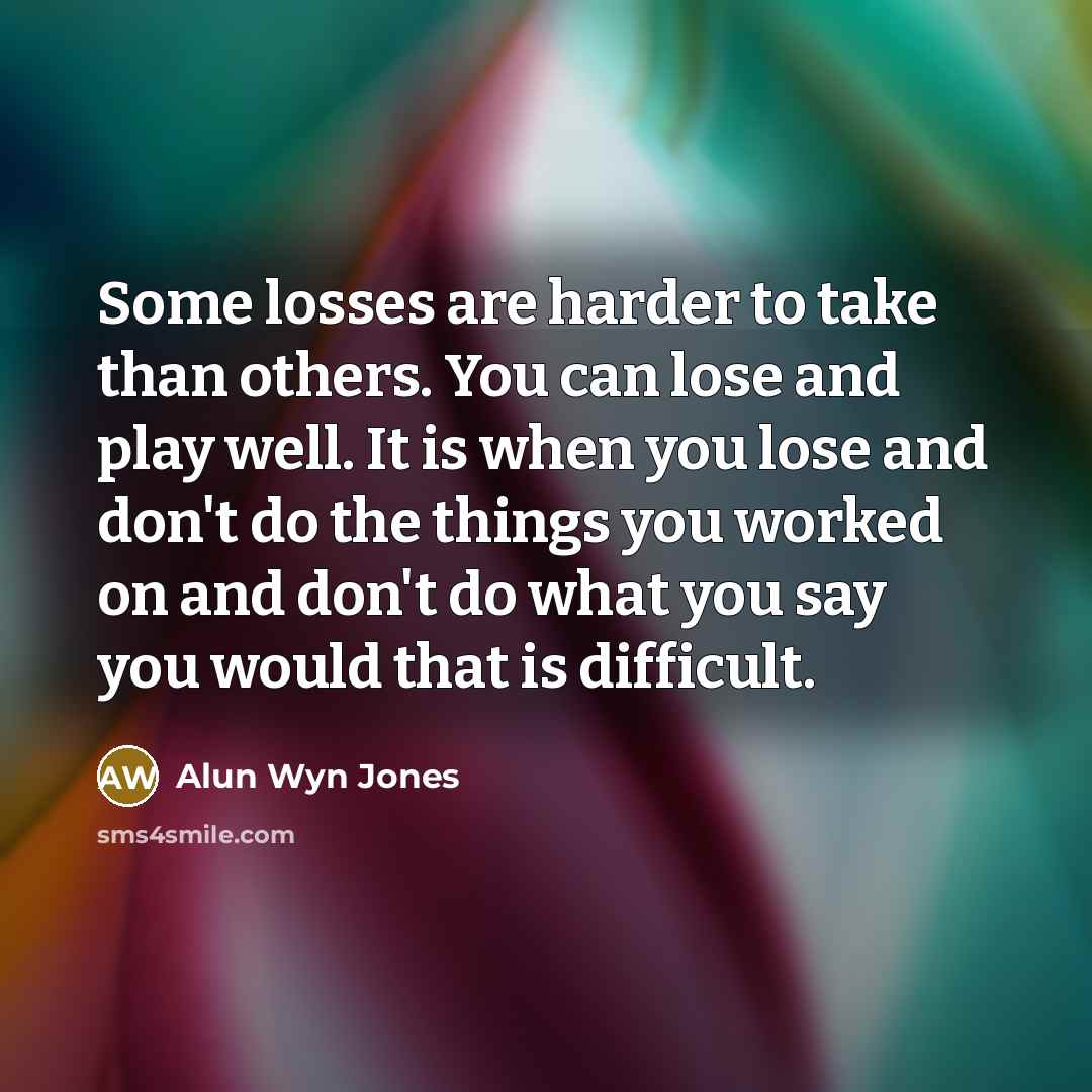 “Some losses are harder to take than others. You can…” quote by Alun Wyn Jones