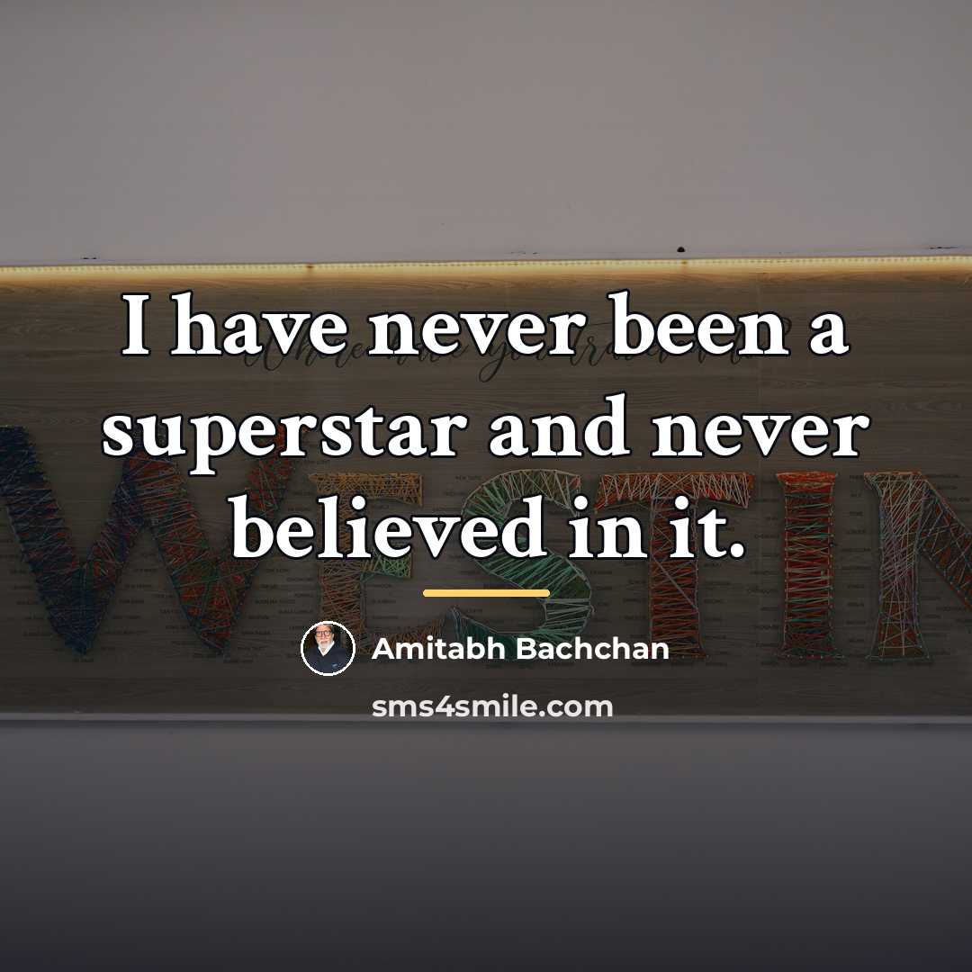 “I have never been a superstar and never believed in…” quote by Amitabh Bachchan