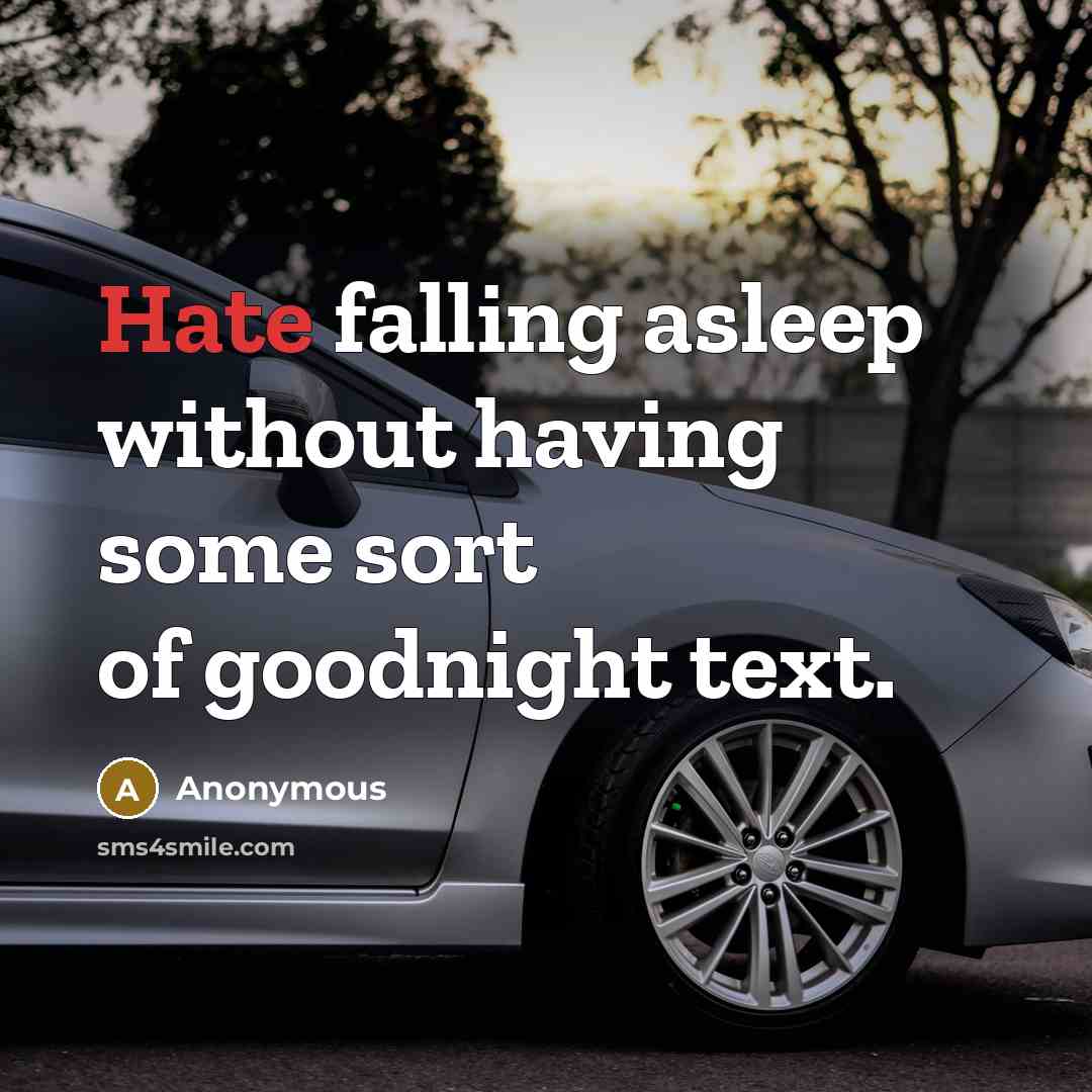 “Hate falling asleep without having some sort of goodnight text.” quote by Anonymous