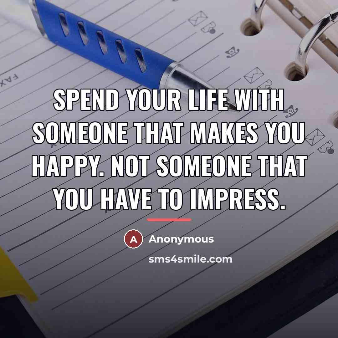 “Spend your life with someone that makes you happy. Not…” quote by Anonymous
