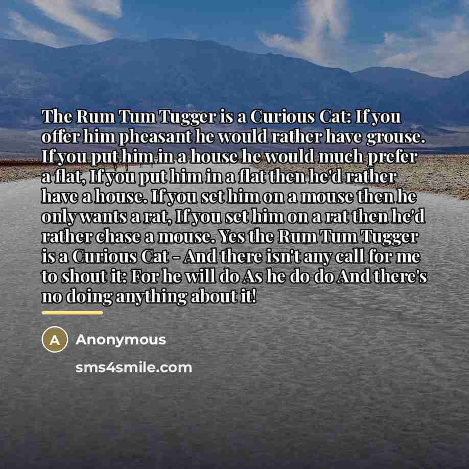 “The Rum Tum Tugger is a Curious Cat: If you…” quote by Anonymous