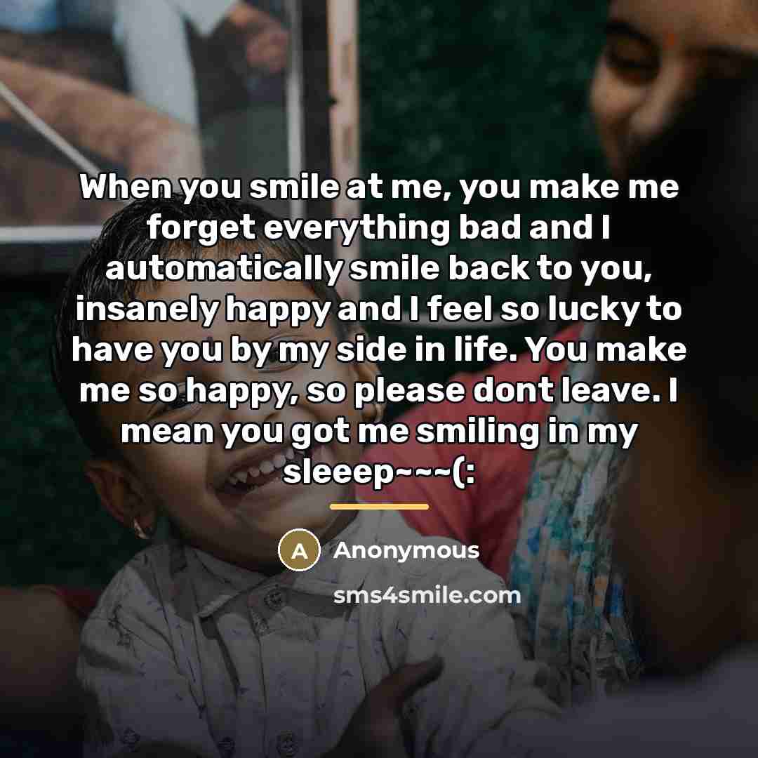 “When you smile at me, you make me forget everything…” quote by Anonymous