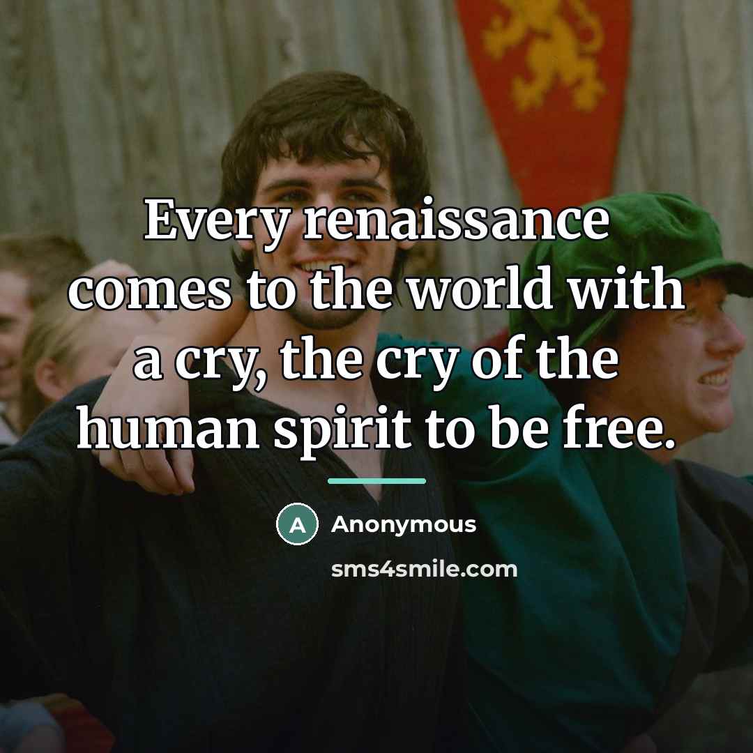 “Every renaissance comes to the world with a cry, the…” quote by Anonymous