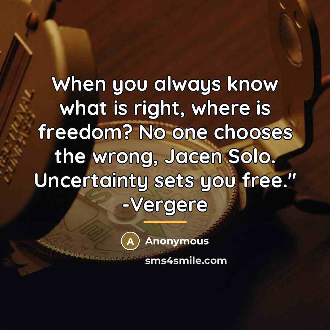 “When you always know what is right, where is freedom?…” quote by Anonymous
