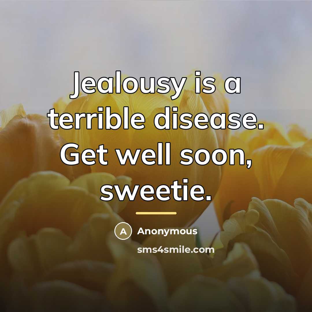 “Jealousy is a terrible disease. Get well soon, sweetie.…” quote by Anonymous