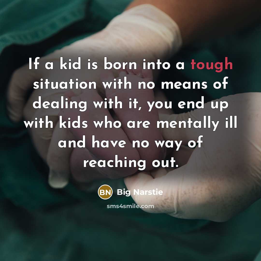 “If a kid is born into a tough situation with…” quote by Big Narstie
