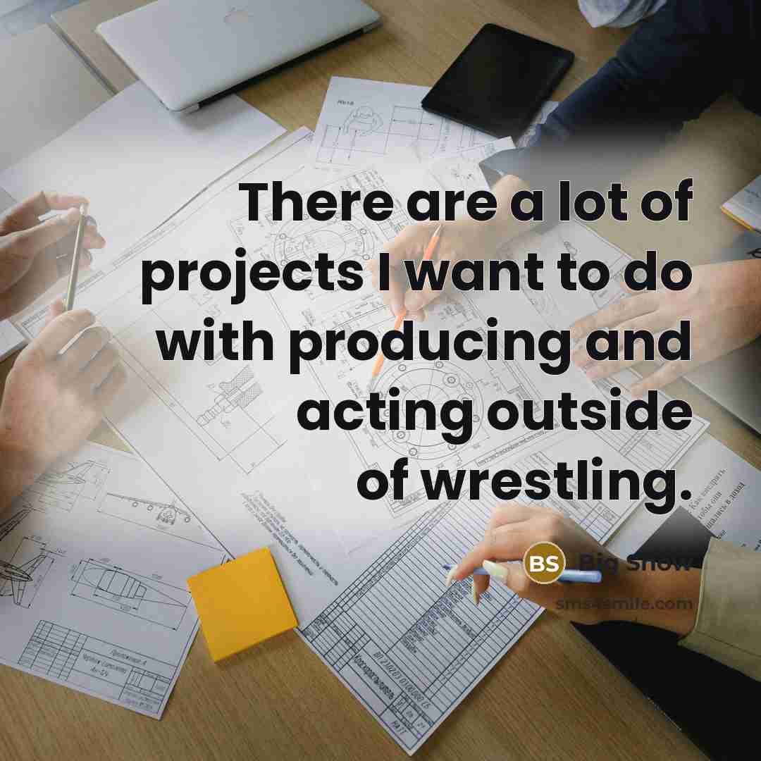 “There are a lot of projects I want to do…” quote by Big Show