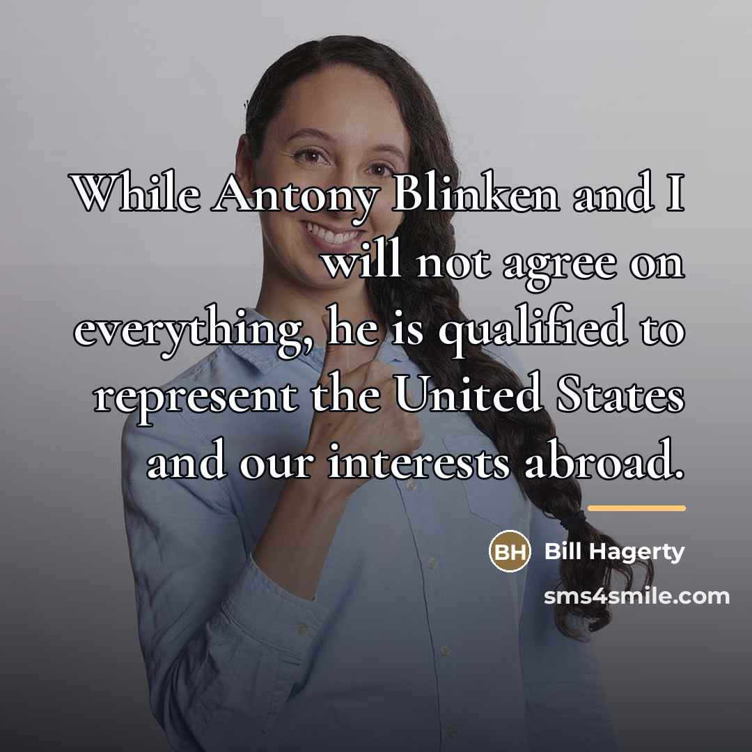 “While Antony Blinken and I will not agree on everything,…” quote by Bill Hagerty