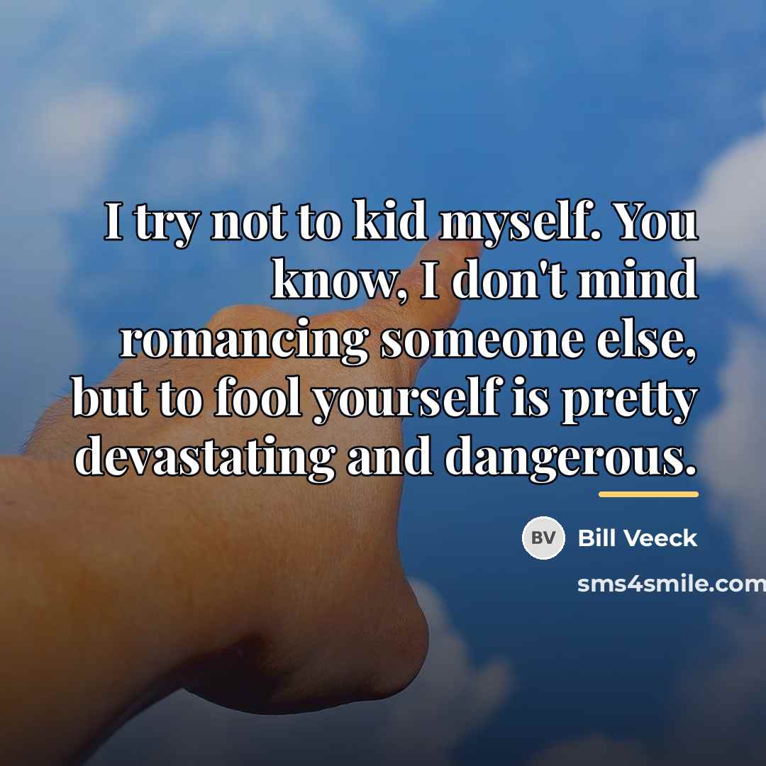 “I try not to kid myself. You know, I don't…” quote by Bill Veeck