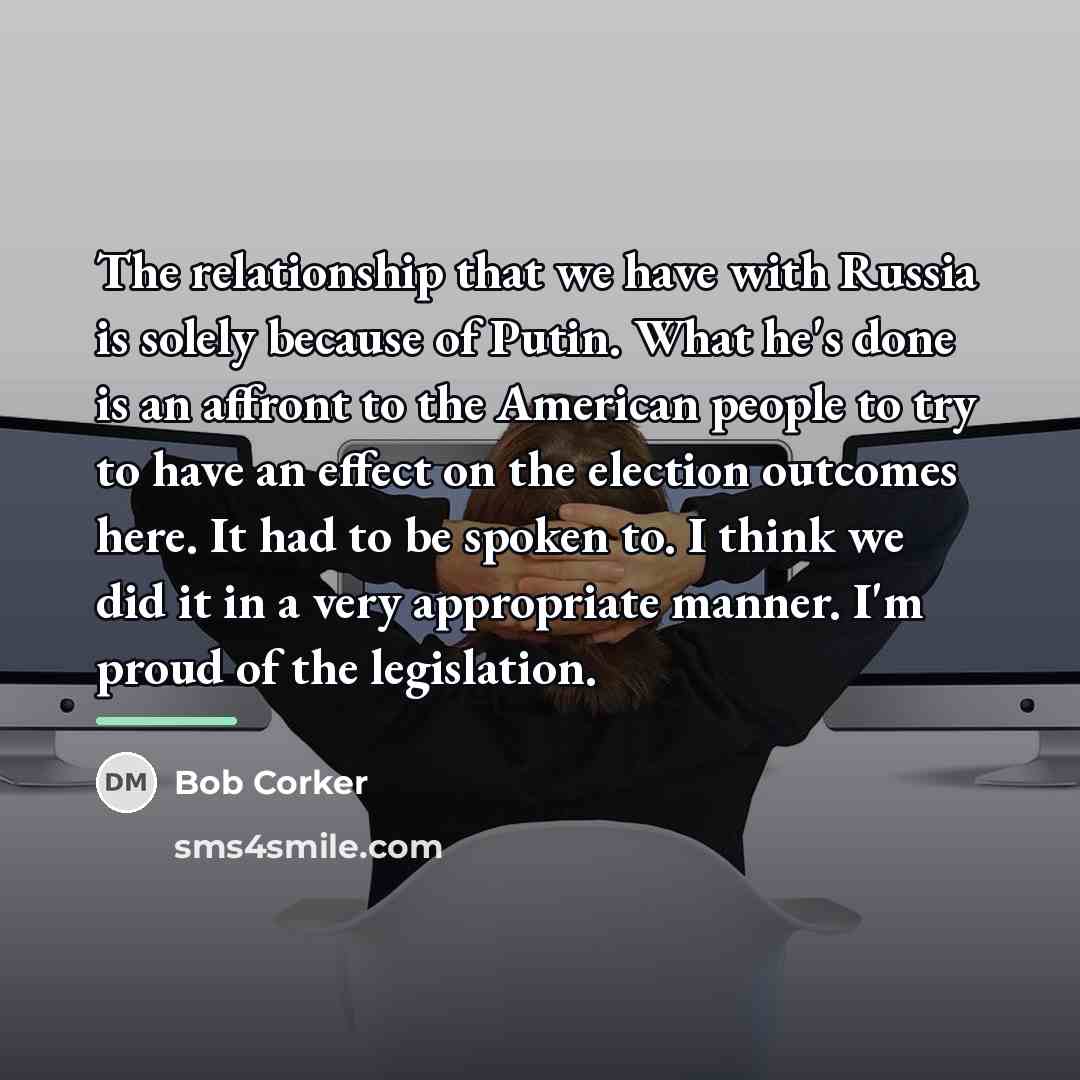 “The relationship that we have with Russia is solely because…” quote by Bob Corker