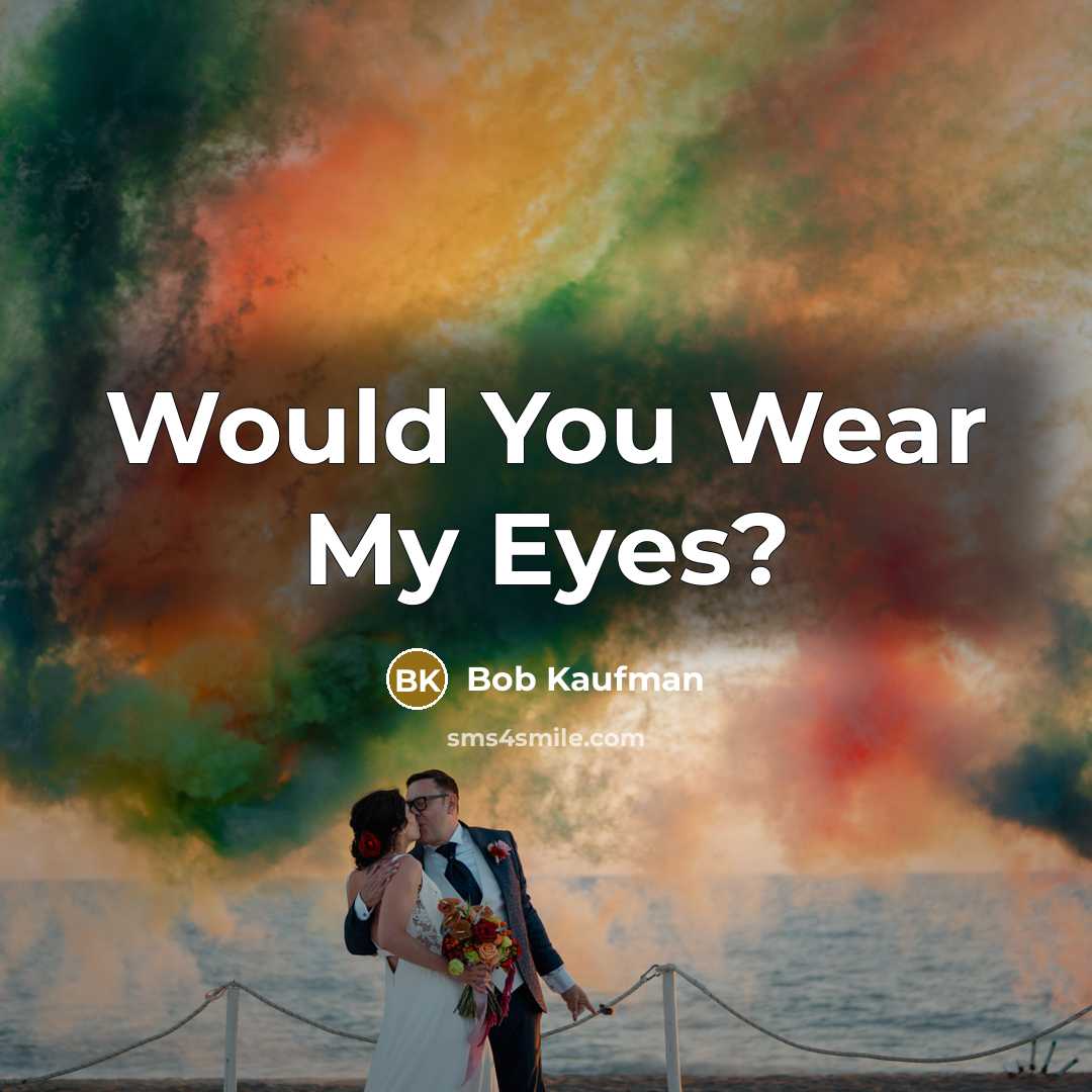 “Would You Wear My Eyes?…” quote by Bob Kaufman
