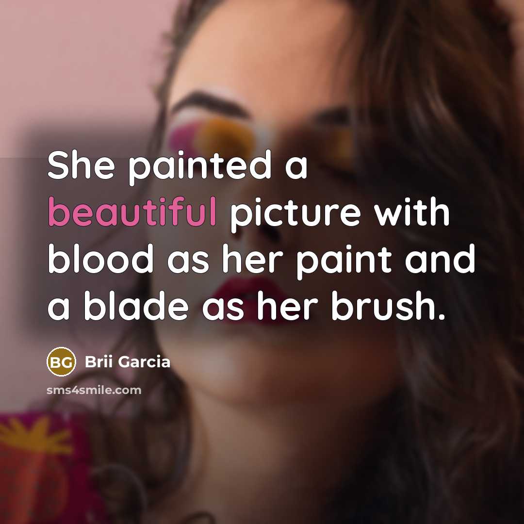 “She painted a beautiful picture with blood as her paint…” quote by Brii Garcia