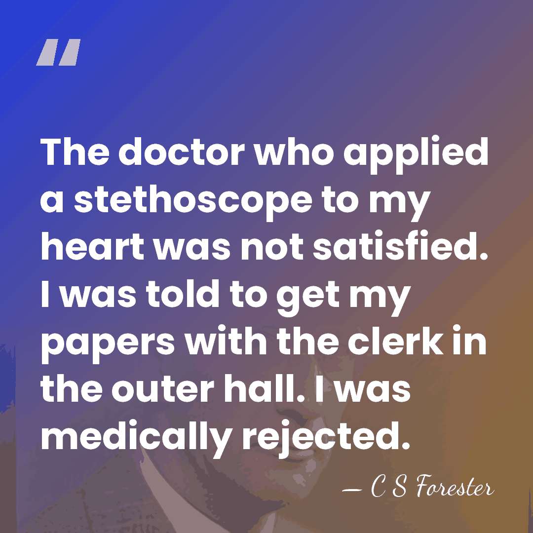 The doctor who applied a stethoscope to my heart was not satisfied.&hellip; - C S Forester