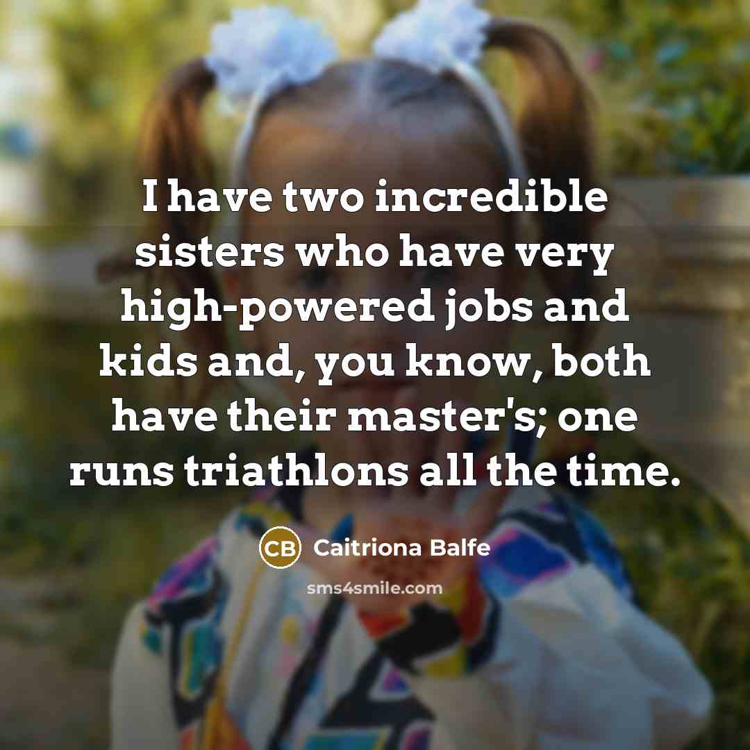 “I have two incredible sisters who have very high-powered jobs…” quote by Caitriona Balfe