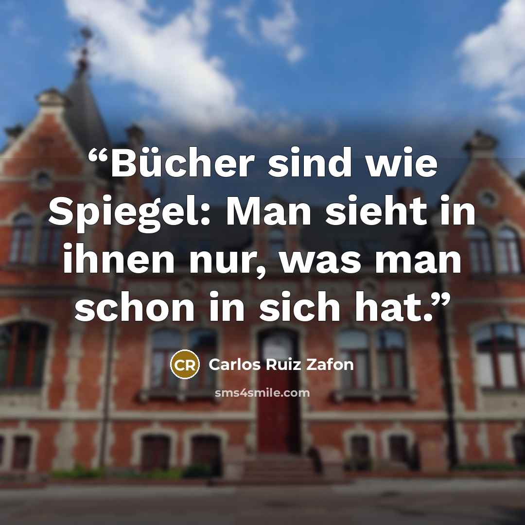 “Bücher sind wie Spiegel: Man sieht in ihnen nur, was man schon in sich hat.” quote by Carlos Ruiz Zafón