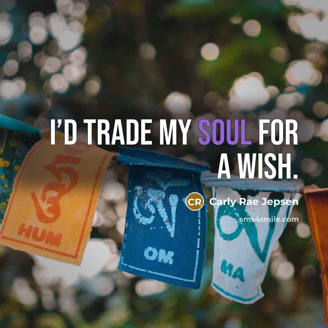 “I’d trade my soul for a wish.…” quote by Carly Rae Jepsen