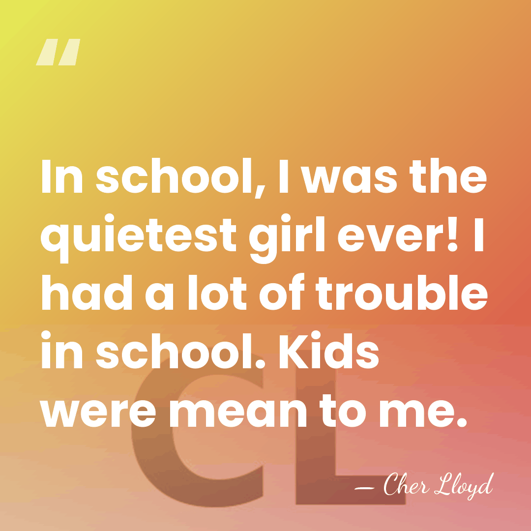 In school, I was the quietest girl ever! I had a lot&hellip; - Cher Lloyd