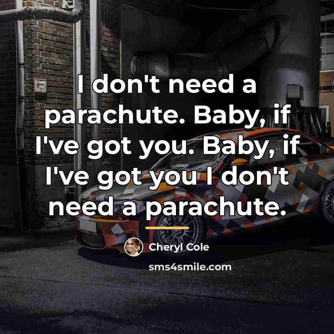“I don't need a parachute. Baby, if I've got you.…” quote by Cheryl Cole