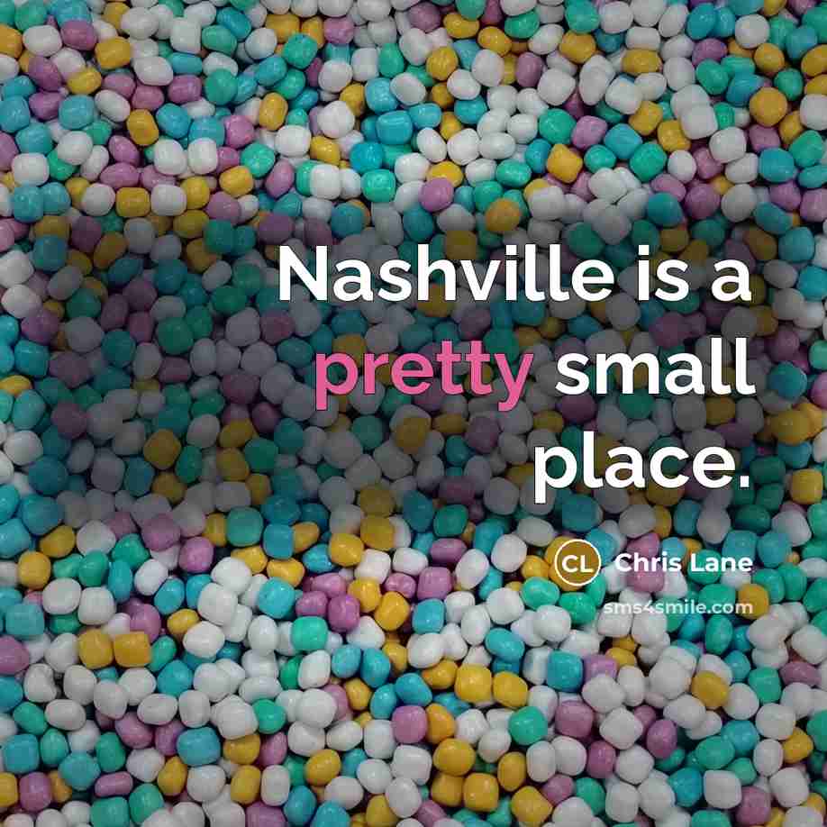 “Nashville is a pretty small place.” quote by Chris Lane