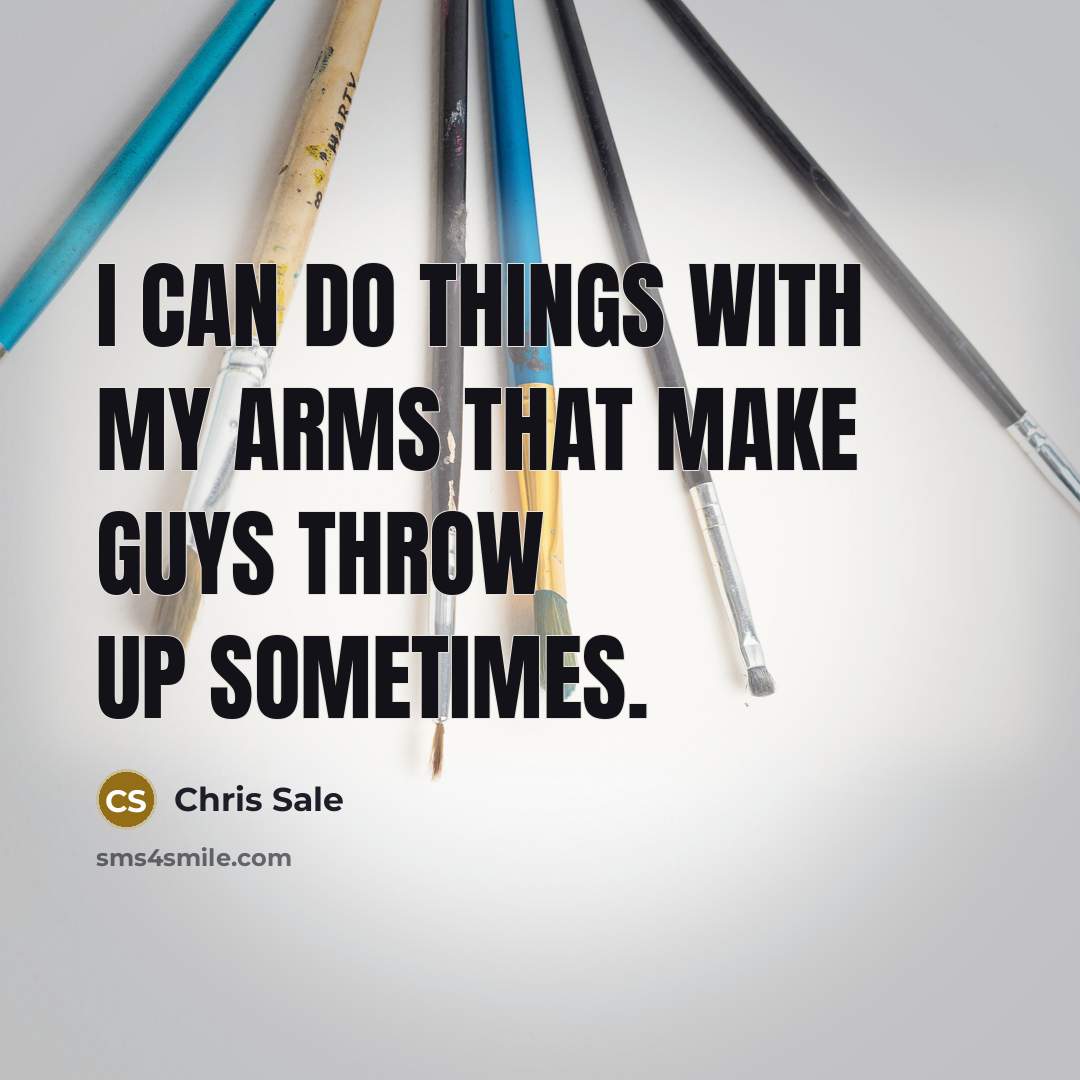“I can do things with my arms that make guys…” quote by Chris Sale