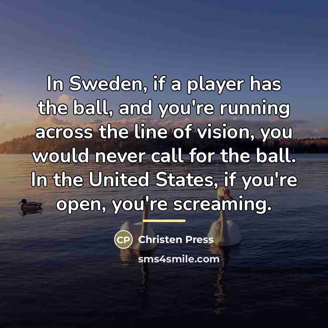 “In Sweden, if a player has the ball, and you're…” quote by Christen Press