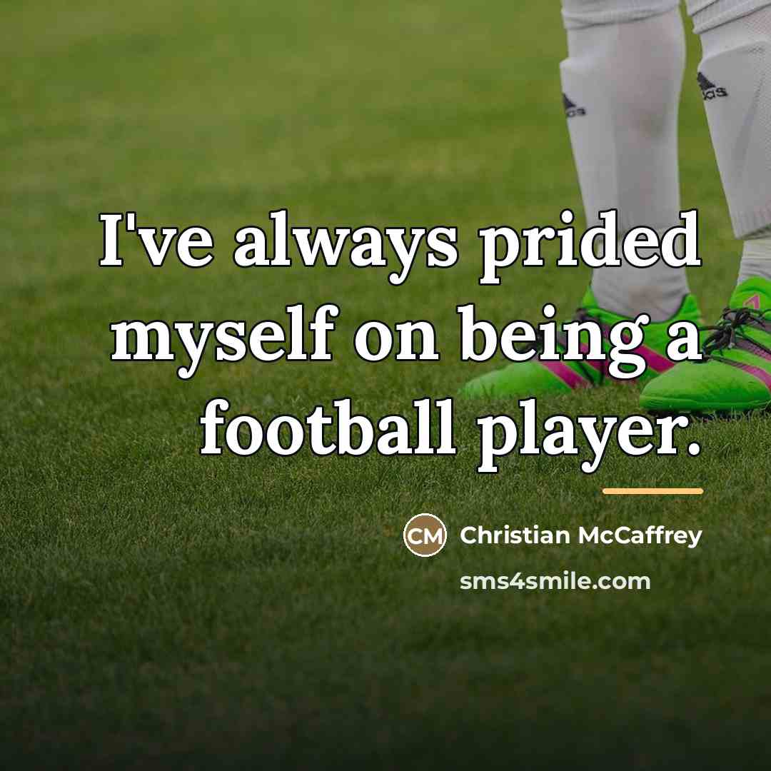 “I've always prided myself on being a football player.…” quote by Christian McCaffrey
