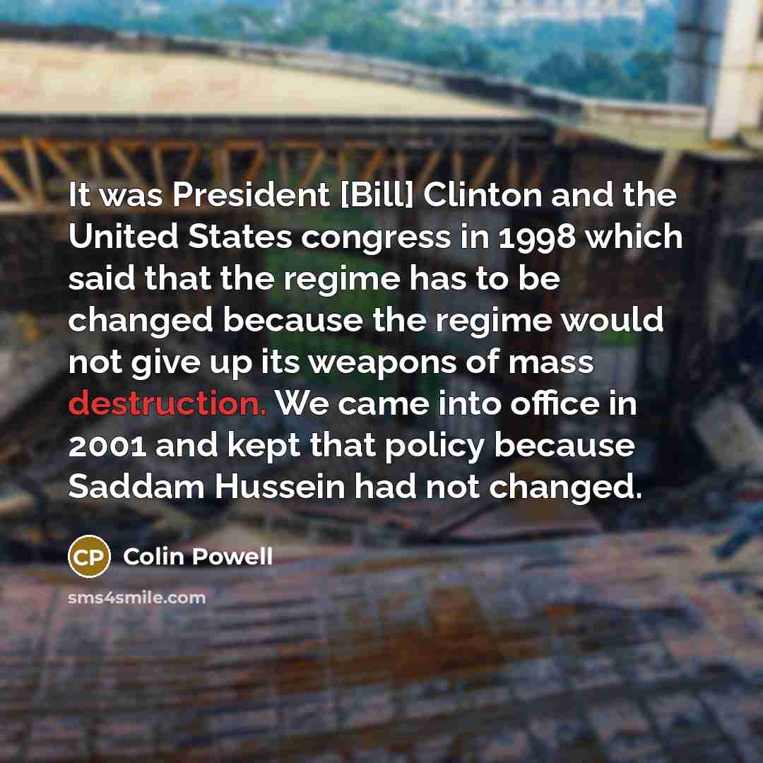 “It was President [Bill] Clinton and the United States congress…” quote by Colin Powell