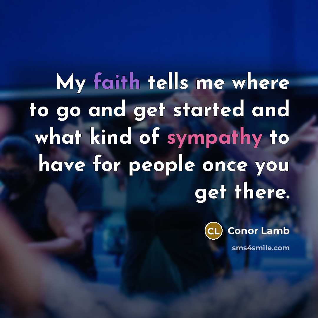 “My faith tells me where to go and get started…” quote by Conor Lamb