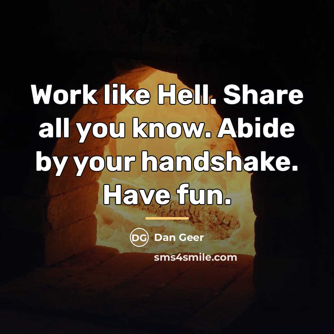 “Work like Hell. Share all you know. Abide by your…” quote by Dan Geer
