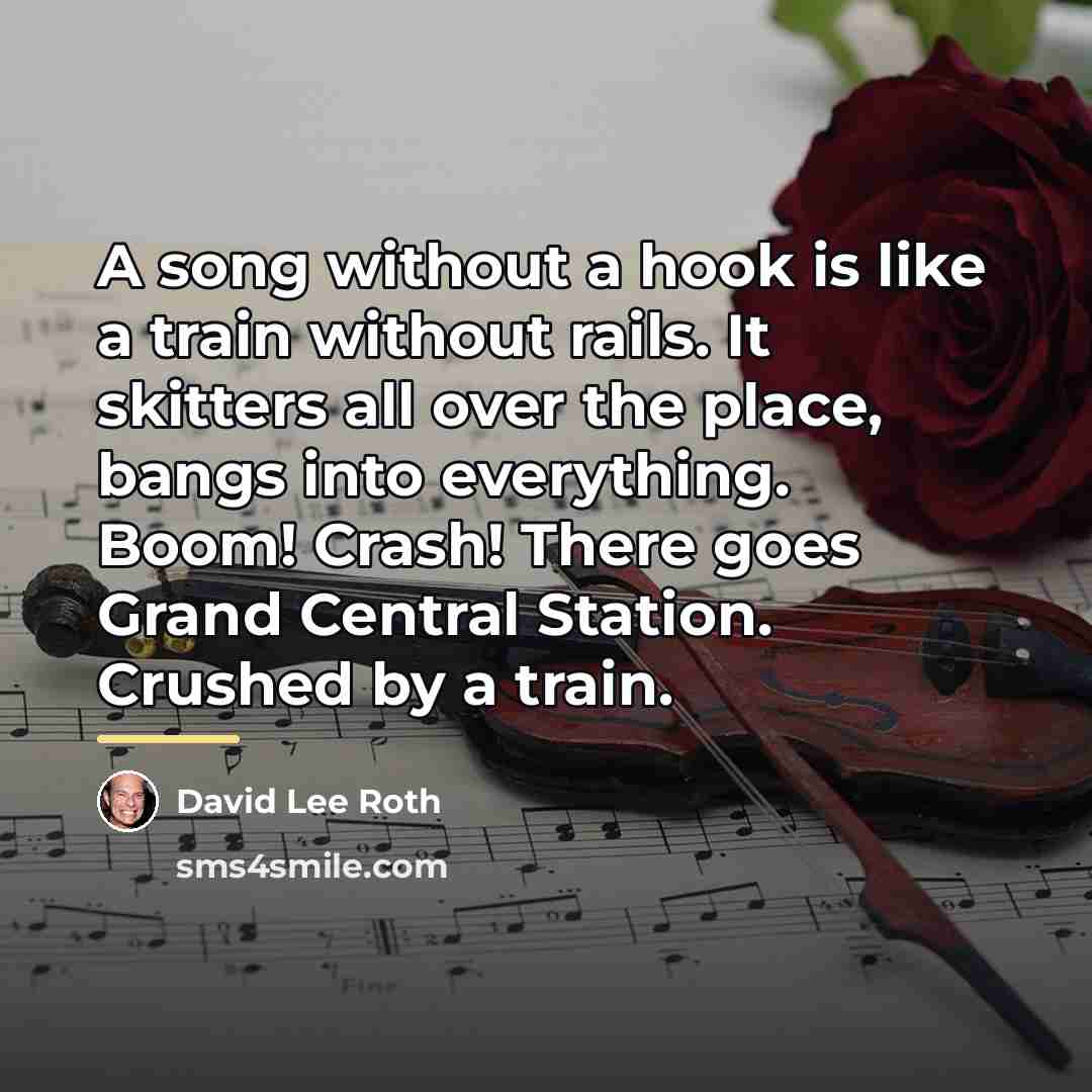“A song without a hook is like a train without…” quote by David Lee Roth