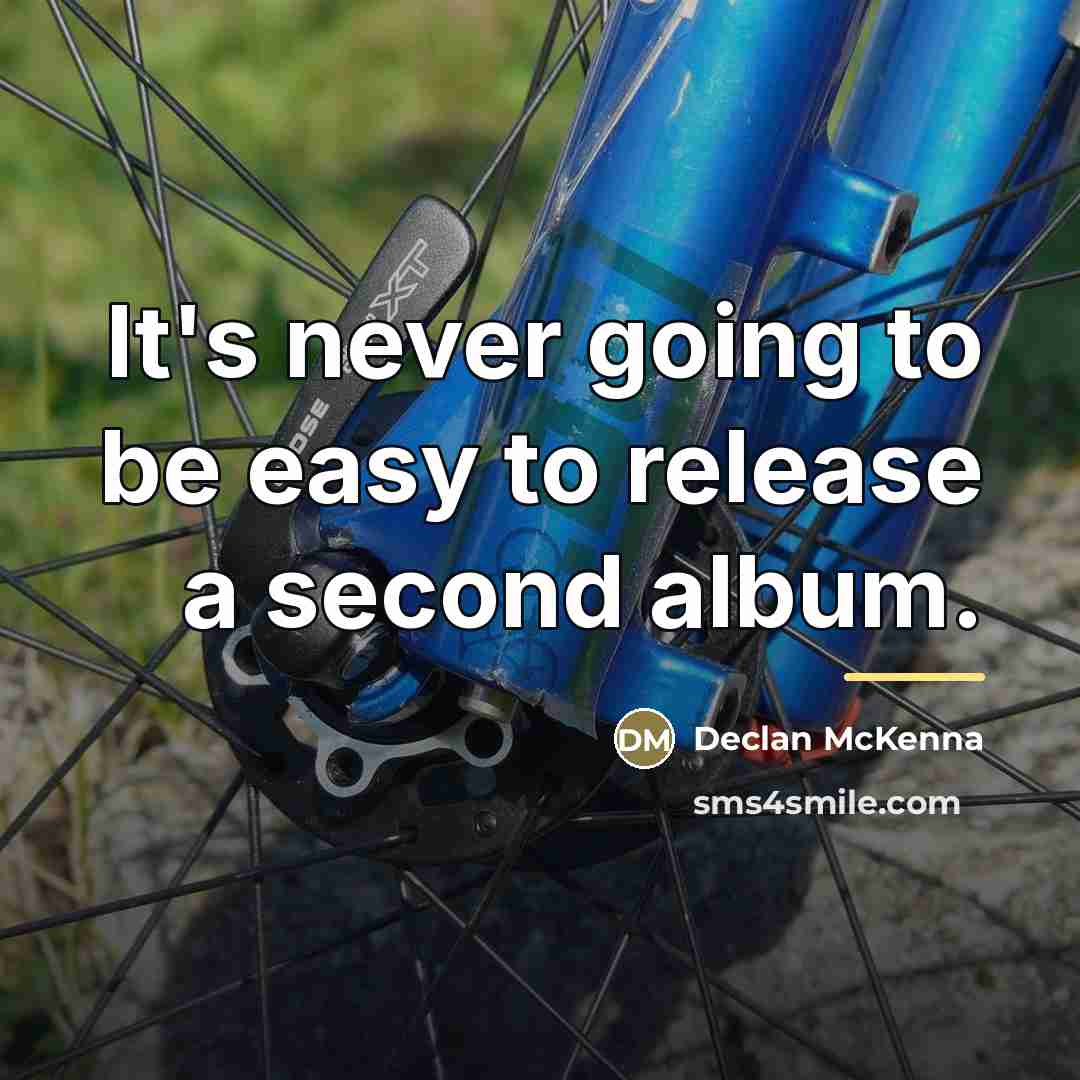 “It's never going to be easy to release a second…” quote by Declan McKenna