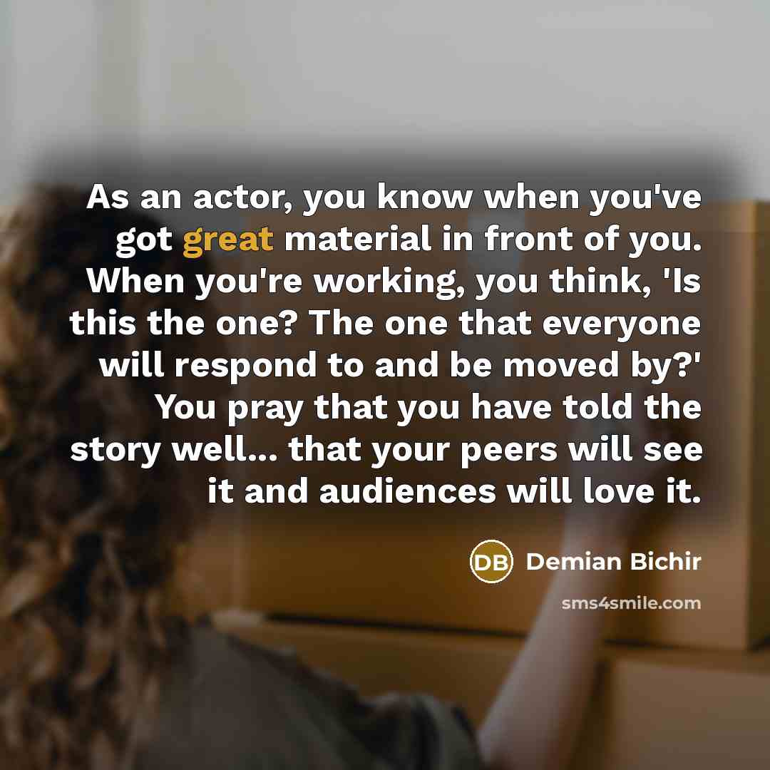 “As an actor, you know when you've got great material…” quote by Demian Bichir
