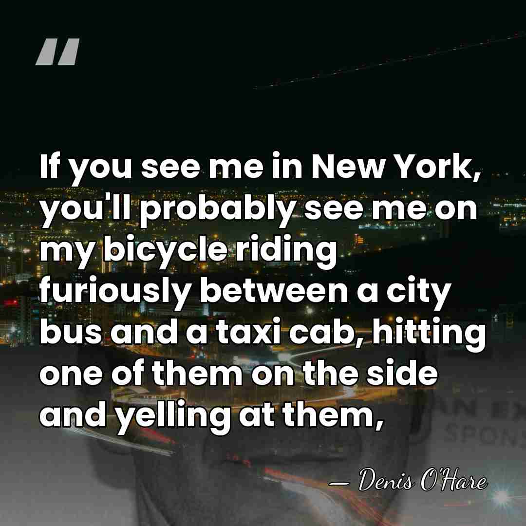 If you see me in New York, you'll probably see me on&hellip; - Denis O'Hare