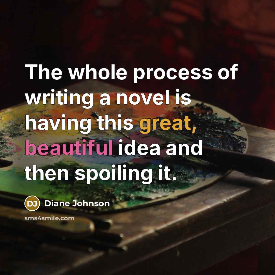 “The whole process of writing a novel is having this…” quote by Diane Johnson